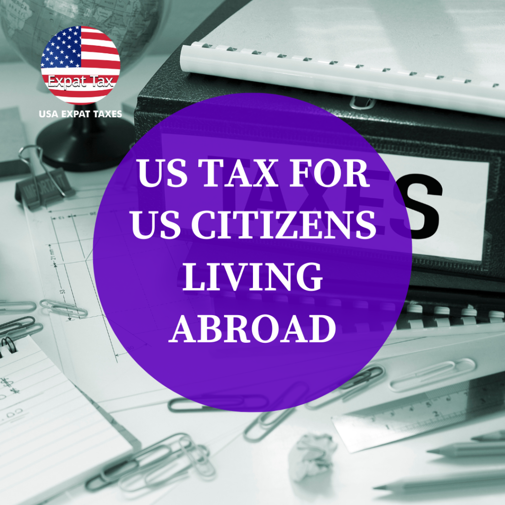 Expat Taxes for US Citizens Living Abroad